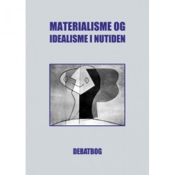 Materialisme og idealisme i nutiden: debatbog