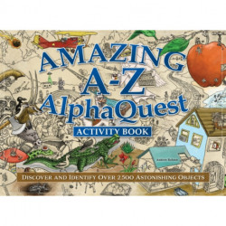 Amazing A–Z AlphaQuest Seek & Find Challenge Puzzle Book: Discover Over 2,500 Brilliantly Illustrated Objects!