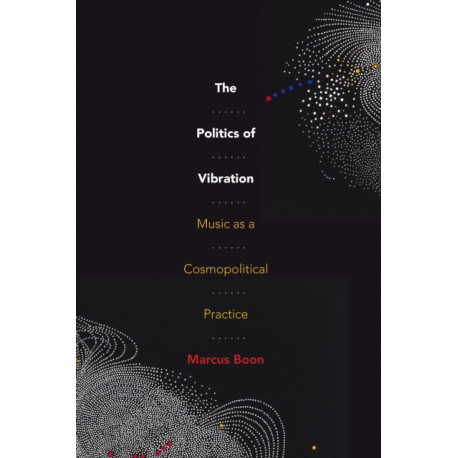 The Politics of Vibration: Music As a Cosmopolitical Practice