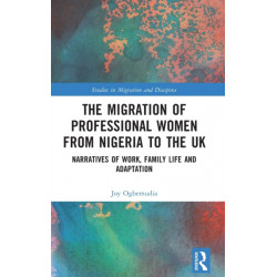 The Migration of Professional Women from Nigeria to the UK: Narratives of Work, Family Life and Adaptation