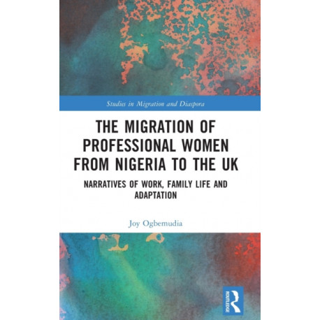 The Migration of Professional Women from Nigeria to the UK: Narratives of Work, Family Life and Adaptation