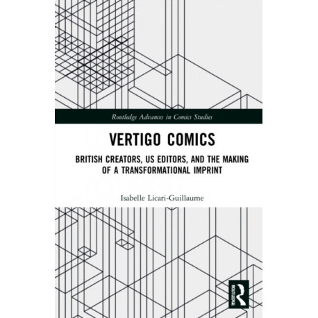 Vertigo Comics: British Creators, US Editors, and the Making of a Transformational Imprint