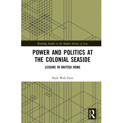 Power and Politics at the Colonial Seaside: Leisure in British Hong Kong