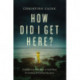 How Did I Get Here?: Finding Your Way Back to God When Everything is Pulling You Away
