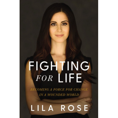Fighting for Life: Becoming a Force for Change in a Wounded World