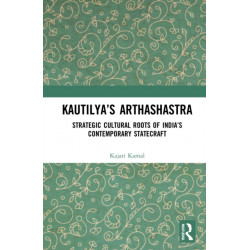 Kautilya’s Arthashastra: Strategic Cultural Roots of India’s Contemporary Statecraft