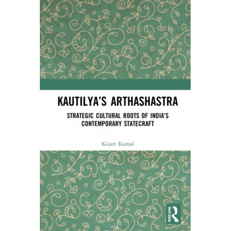 Kautilya’s Arthashastra: Strategic Cultural Roots of India’s Contemporary Statecraft