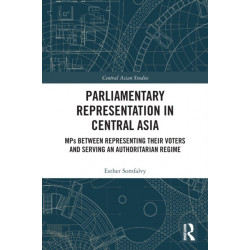 Parliamentary Representation in Central Asia: MPs Between Representing Their Voters and Serving an Authoritarian Regime