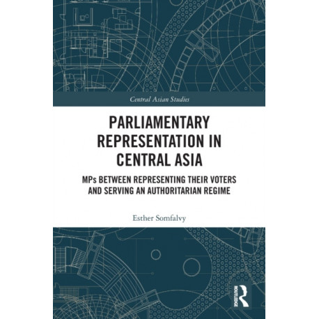 Parliamentary Representation in Central Asia: MPs Between Representing Their Voters and Serving an Authoritarian Regime
