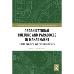 Organizational Culture and Paradoxes in Management: Firms, Families, and Their Businesses