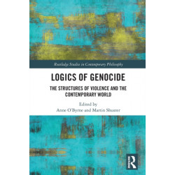 Logics of Genocide: The Structures of Violence and the Contemporary World