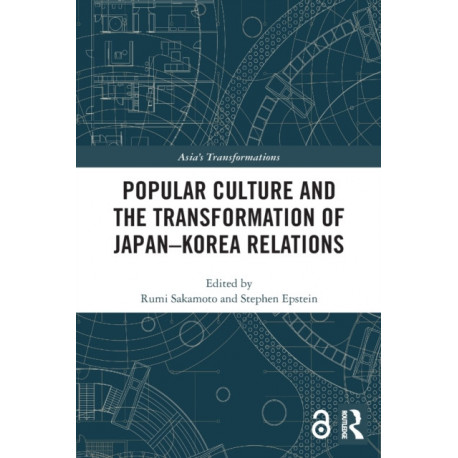 Popular Culture and the Transformation of Japan–Korea Relations