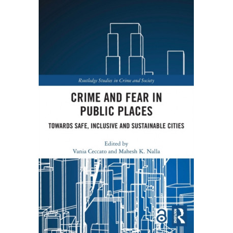Crime and Fear in Public Places: Towards Safe, Inclusive and Sustainable Cities