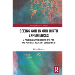 Seeing God in Our Birth Experiences: A Psychoanalytic Inquiry into Pre and Perinatal Religious Development.