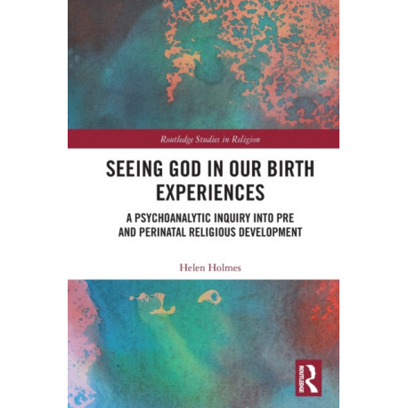 Seeing God in Our Birth Experiences: A Psychoanalytic Inquiry into Pre and Perinatal Religious Development.