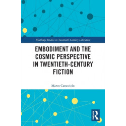 Embodiment and the Cosmic Perspective in Twentieth-Century Fiction