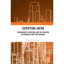 Scripting Japan: Orthography, Variation, and the Creation of Meaning in Written Japanese
