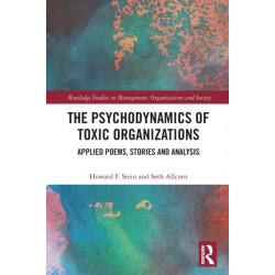The Psychodynamics of Toxic Organizations: Applied Poems, Stories and Analysis