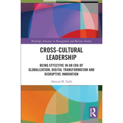 Cross-Cultural Leadership: Being Effective in an Era of Globalization, Digital Transformation and Disruptive Innovation