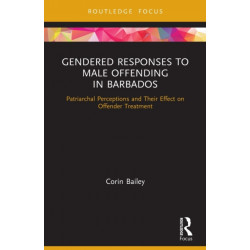 Gendered Responses to Male Offending in Barbados: Patriarchal Perceptions and Their Effect on Offender Treatment