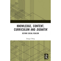 Knowledge, Content, Curriculum and Didaktik: Beyond Social Realism