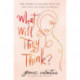 What Will They Think?: Nine Women in the Bible Who Can Help You Live Your Life Boldly