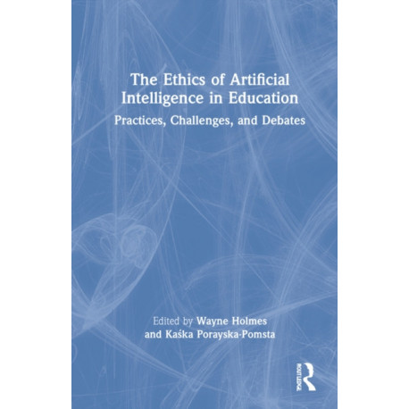The Ethics of Artificial Intelligence in Education: Practices, Challenges, and Debates
