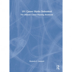 101 Career Myths Debunked: The Ultimate Career Planning Workbook