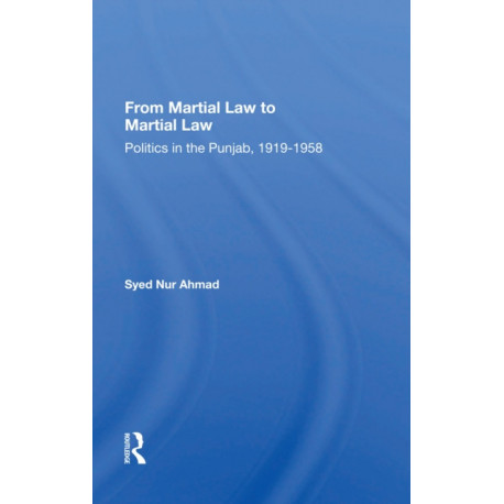 From Martial Law To Martial Law: Politics In The Punjab, 1919-1958