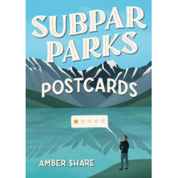 Subpar Parks Postcards: Celebrating America's Most Extraordinary National Parks and Their Least Impressed Visitors