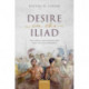 Desire in the Iliad: The Force That Moves the Epic and Its Audience