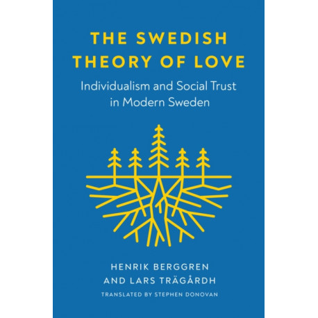 The Swedish Theory of Love: Individualism and Social Trust in Modern Sweden