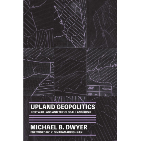 Upland Geopolitics: Postwar Laos and the Global Land Rush
