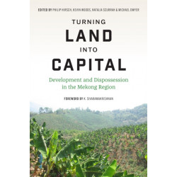 Turnin Turning Land Into Capital: Development and Dispossession in the Mekong Region