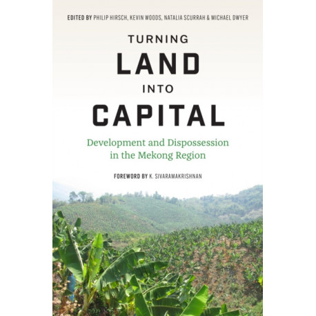 Turnin Turning Land Into Capital: Development and Dispossession in the Mekong Region