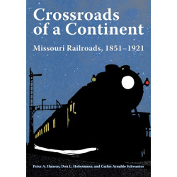 Crossroads of a Continent: Missouri Railroads, 1851-1921