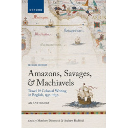 Amazons, Savages, and Machiavels: Travel and Colonial Writing in English, 1550-1630: An Anthology