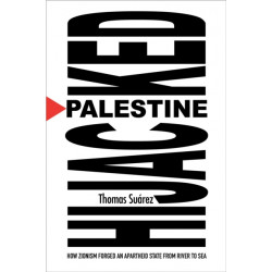 Palestine Hijacked: How Zionism Forged an Apartheid State from River to Sea