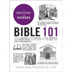 Bible 101: From Genesis and Psalms to the Gospels and Revelation, Your Guide to the Old and New Testaments