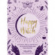 Happy Witch: Activities, Spells, and Rituals to Calm the Chaos and Find Your Joy