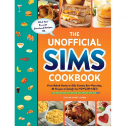 The Unofficial Sims Cookbook: From Baked Alaska to Silly Gummy Bear Pancakes, 85+ Recipes to Satisfy the Hunger Need
