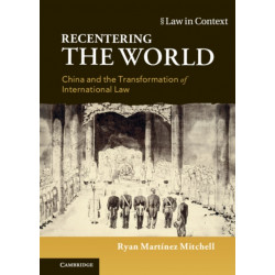 Recentering the World: China and the Transformation of International Law