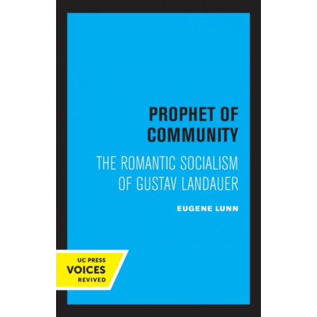 Prophet of Community: The Romantic Socialism of Gustav Landauer