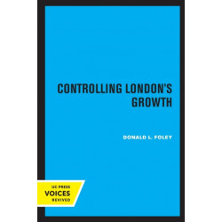 Controlling London's Growth: Planning the Great Wen, 1940 - 1960