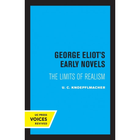 George Eliot's Early Novels: The Limits of Realism