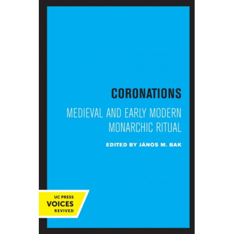 Coronations: Medieval and Early Modern Monarchic Ritual