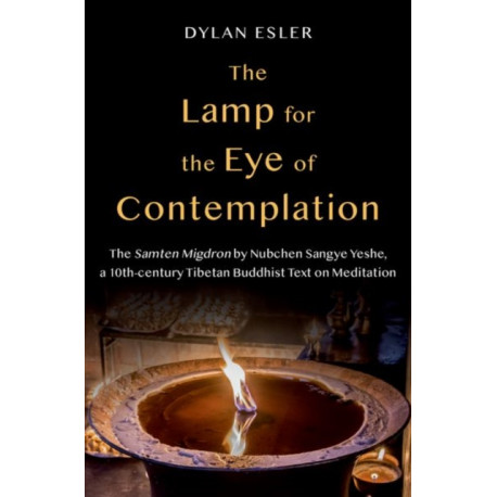 The Lamp for the Eye of Contemplation: The Samten Migdron by Nubchen Sangye Yeshe, a 10th-century Tibetan Buddhist Text on Meditation