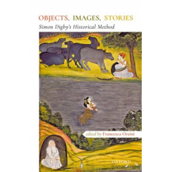 Objects, Images, Stories: Simon Digby's Historical Methods