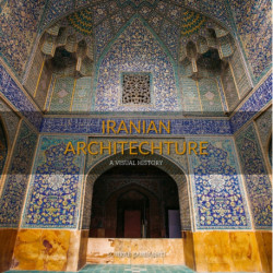 Iranian Architecture: A Visual History