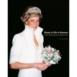Diana: A Life in Dresses: From Debutante to Style Icon
